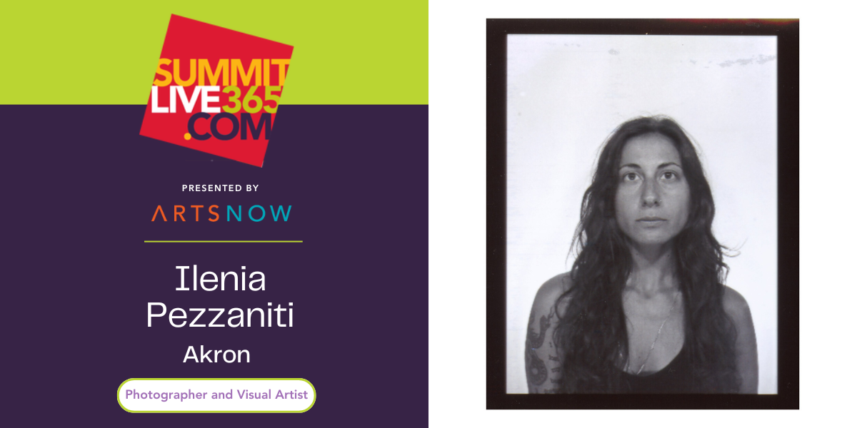 Graphic that reads "SummitLive365.com, presented by ArtsNow, Ilenia Pezzanti, Akron, Photographer and Visual Artist." To the right, a black and white photo of a woman. 