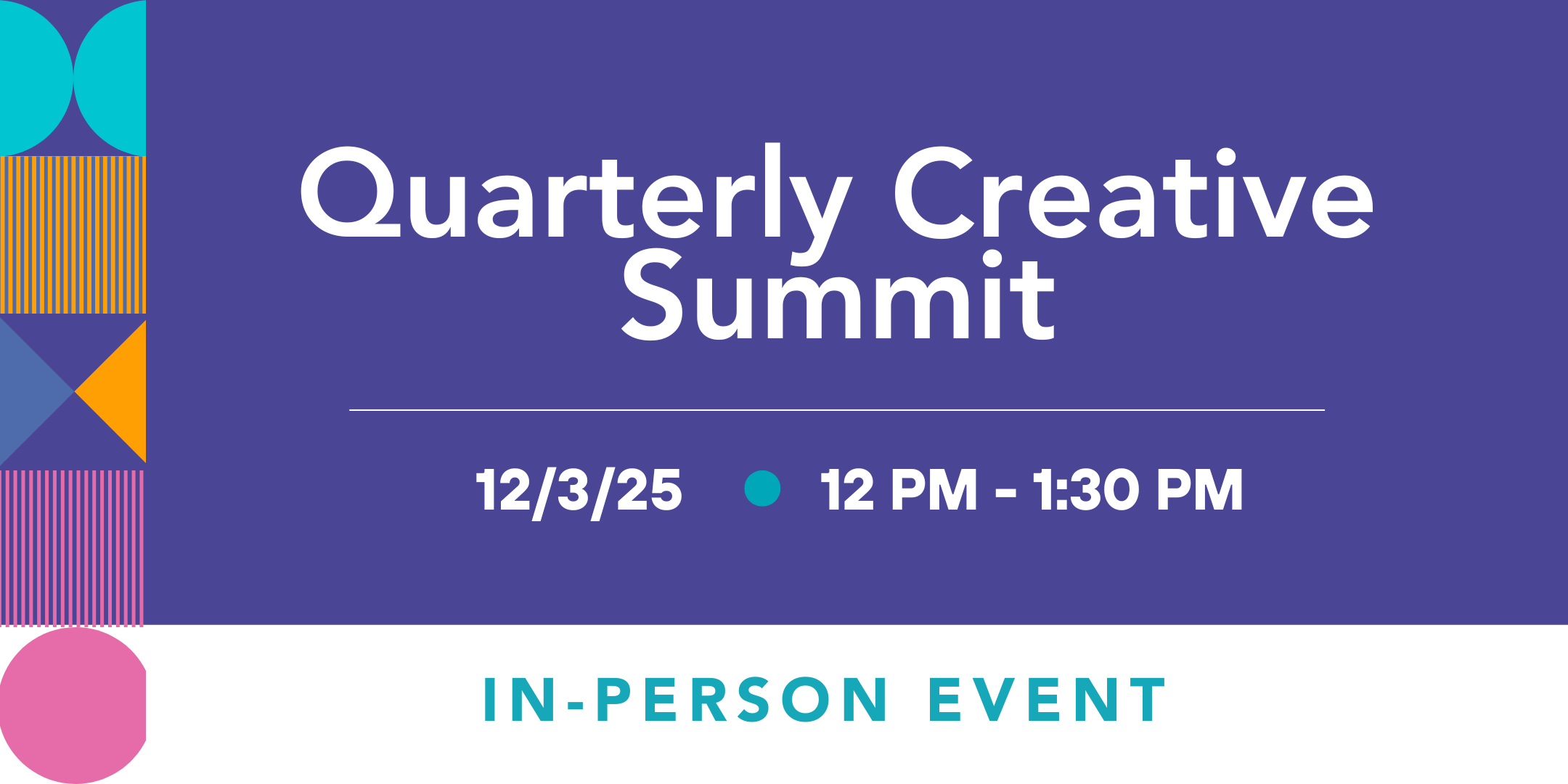 Purple, blue, orange, and pink graphic that reads "Quarterly Creative Summit" with the date, time, and location.  