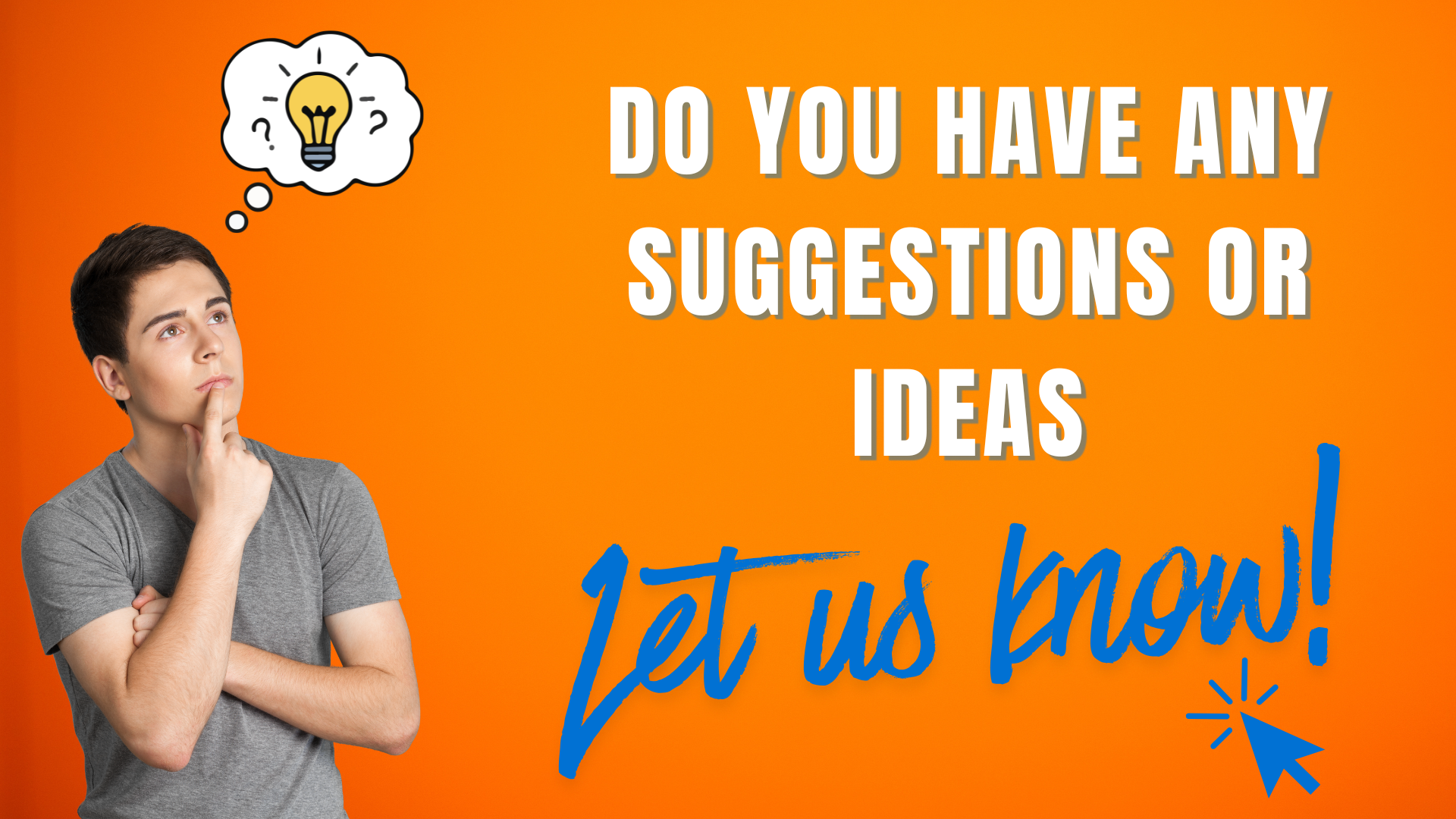 Send Us Your Suggestions and Ideas